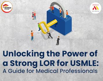 Unlocking the Power of a Strong LOR for USMLE: A Guide for Medical Professionals