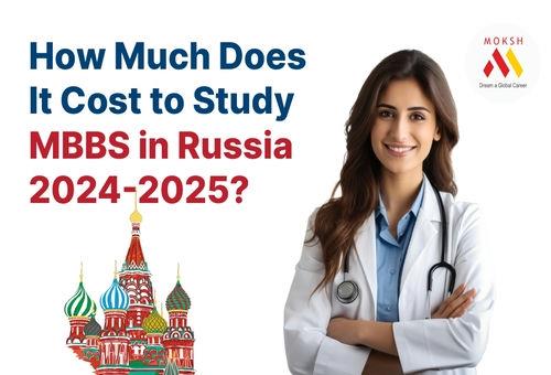 How Much Does It Cost to Study MBBS in Russia 2024-2025?